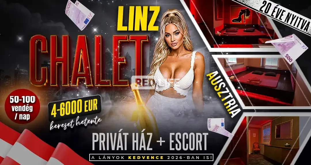 [CHALET] Linz-ben vár rád Ausztria legforgalmasabb privát háza napi 50-100 vendéggel és heti 4-6000 EUR keresettel: escort lehetőség is biztosítva!